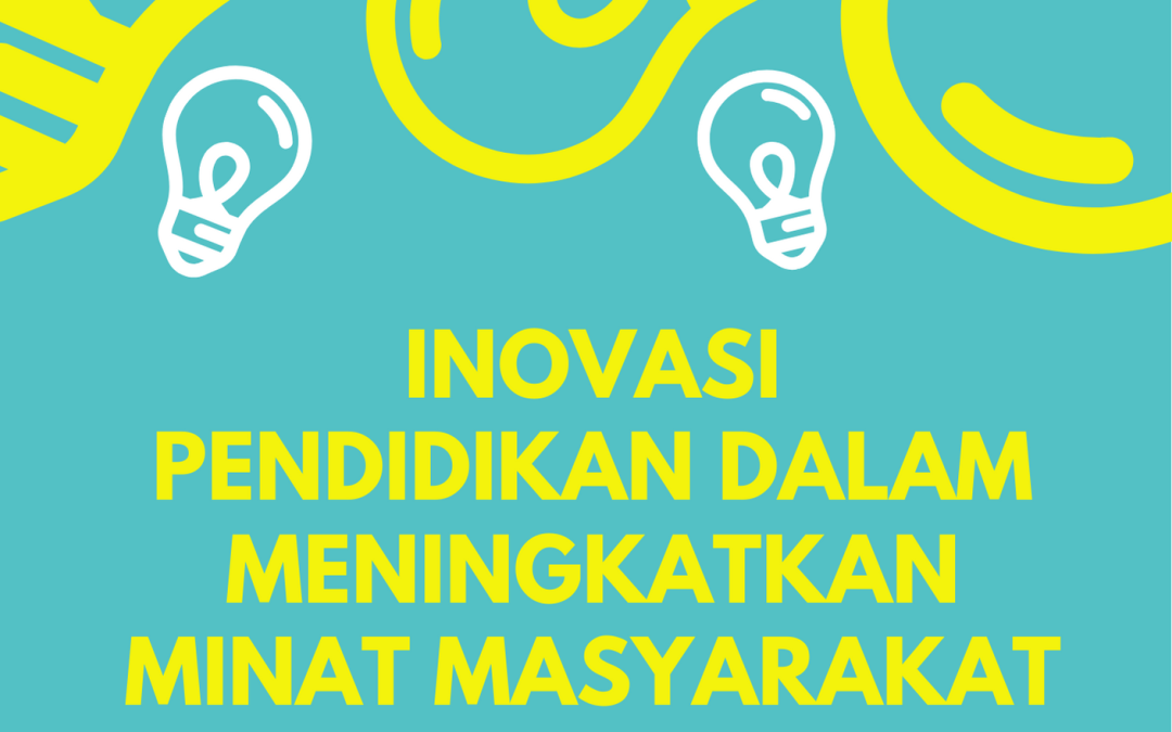 INOVASI PENDIDIKAN DALAM MENINGKATKAN MINAT MASYARAKAT