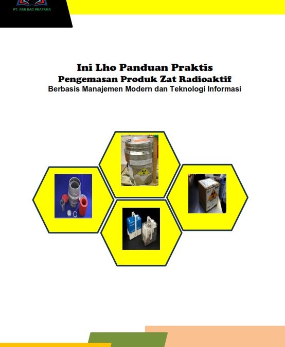 Ini Lho Panduan Praktis Pengemasan Produk Zat Radioaktif Berbasis Manajemen Modern dan Teknologi Informasi